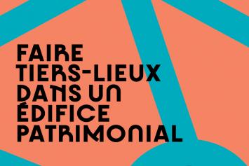 Couverture guide "Faire tiers-lieux dans un édifice patrimonial" © Réinventer le patrimoine / Atout France