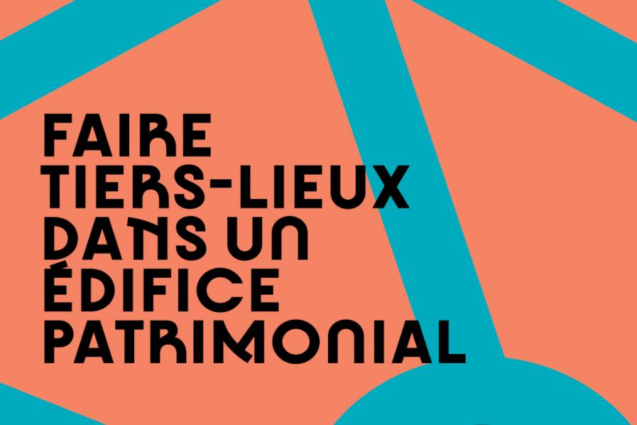 Couverture guide "Faire tiers-lieux dans un édifice patrimonial" © Réinventer le patrimoine / Atout France Couverture guide "Faire tiers-lieux dans un édifice patrimonial" © Réinventer le patrimoine / Atout France