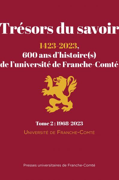 Trésors du savoir : 1423-2023, 600 ans d’histoire(s) de l’université de Franche-Comté Tome 2 : 1968-2023 © Université de Franche-Comté